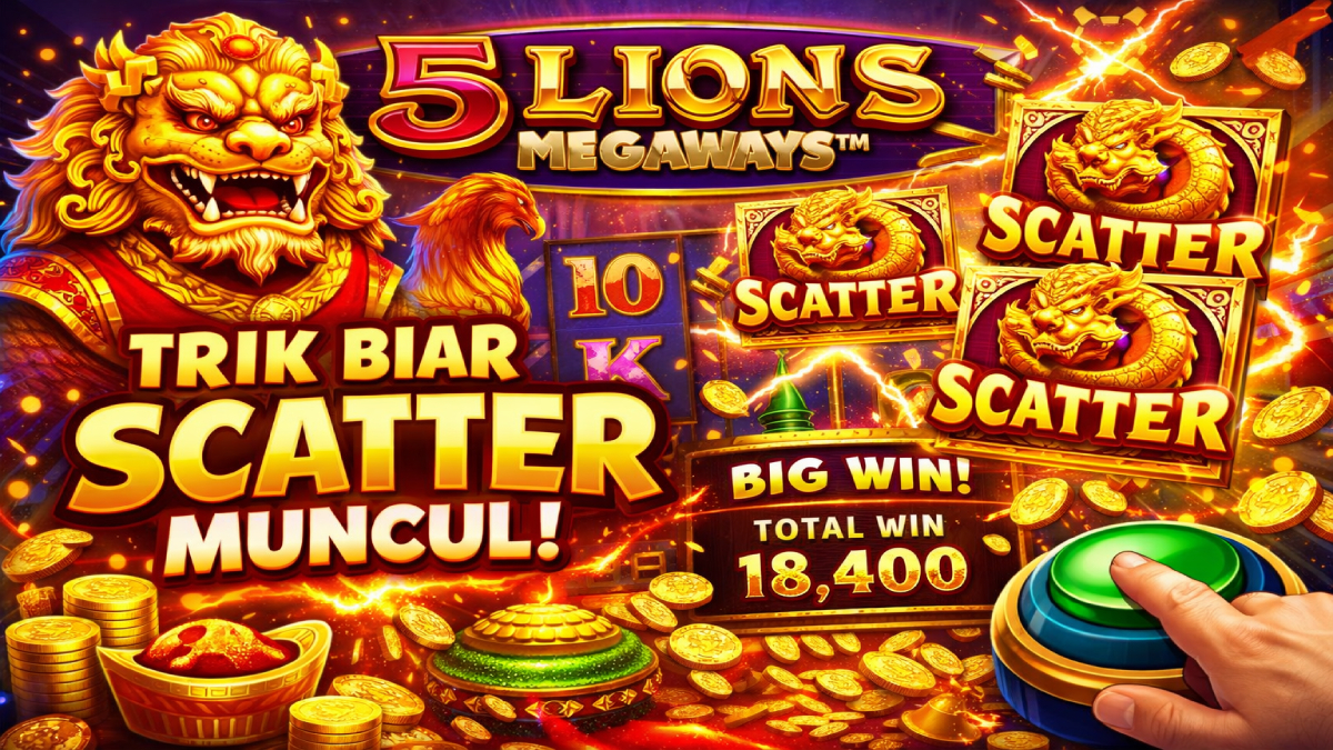 Game Slot 5 Lions Megaways: Trik Biar Scatter Muncul dan Menang Besar
