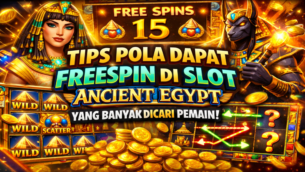 Tips Pola Dapat FreeSpin di Slot Ancient Egypt yang Banyak Dicari Pemain
