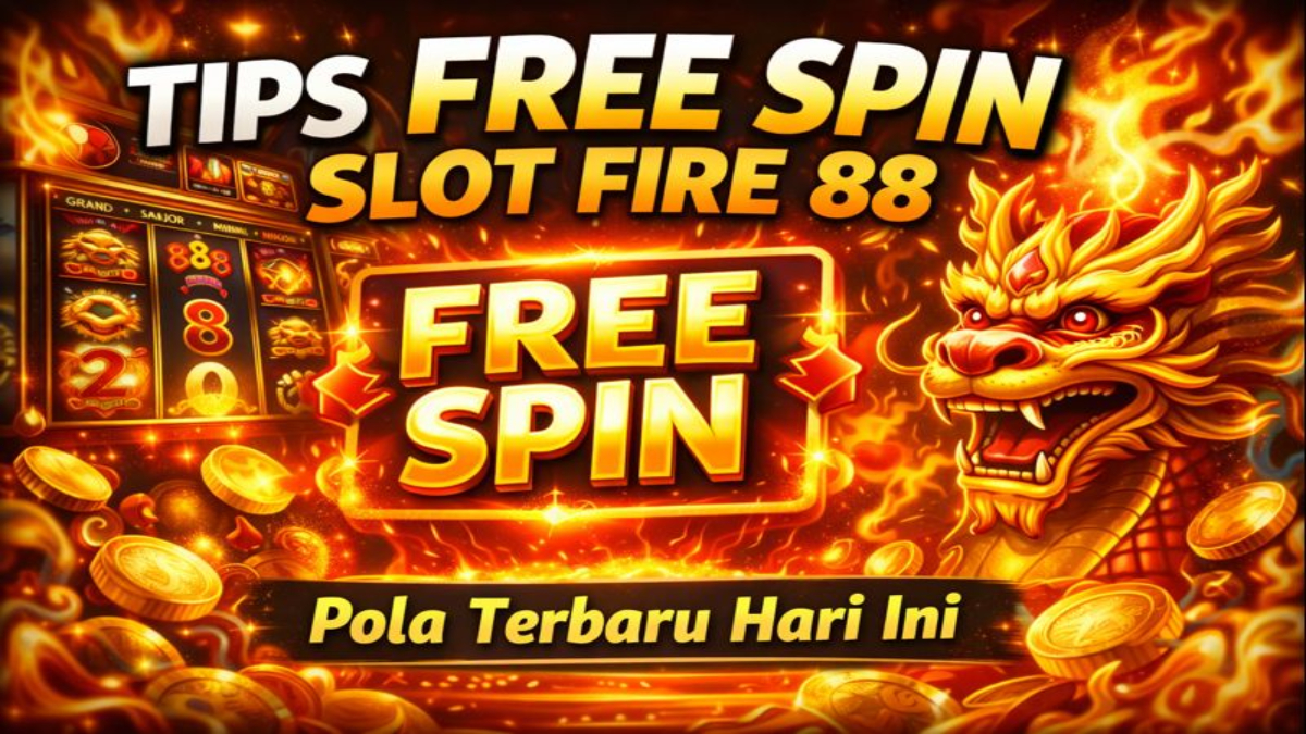 Tips Pola Dapat FreeSpin di Slot Fire 88, Strategi Efektif Raih Bonus Maksimal