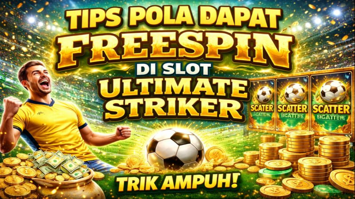Tips Pola Dapat FreeSpin di Slot Ultimate Striker, Strategi Efektif Raup Kemenangan