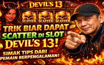Trik Biar Dapat Scatter di Slot Devil’s 13, Simak Tips dari Pemain Berpengalaman