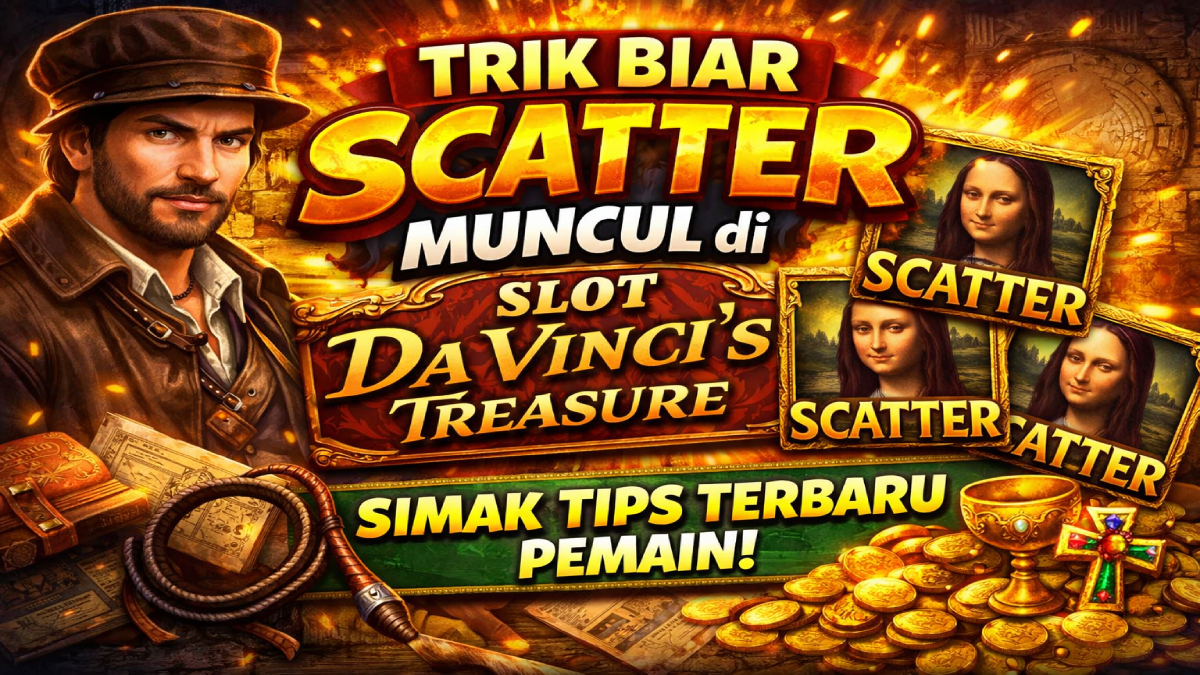 Trik Biar Scatter Muncul di Slot Da Vinci’s Treasure, Simak Tips Terbaru Pemain