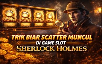 Trik Biar Scatter Muncul di Game Slot Sherlock Holmes Jadi Topik Hangat Pemain