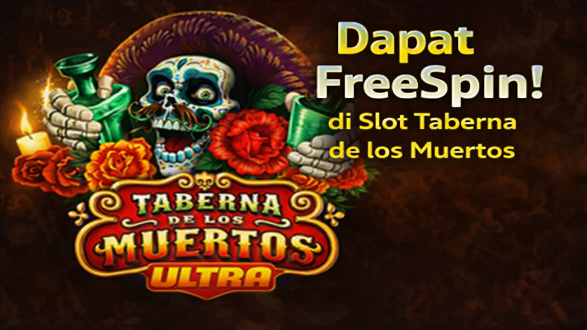 Cara Ampuh Dapat FreeSpin di Slot Taberna de los Muertos
