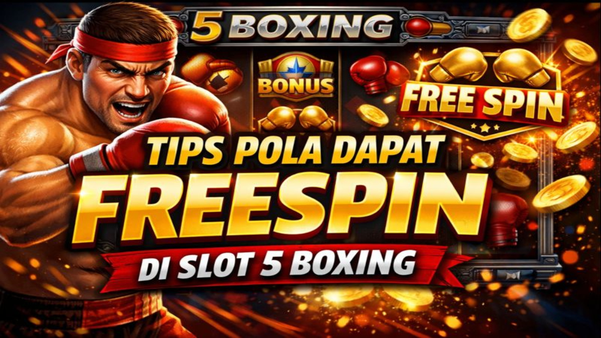 Tips Pola Dapat FreeSpin di Slot 5 Boxing: Strategi Lengkap untuk Pemula dan Pro