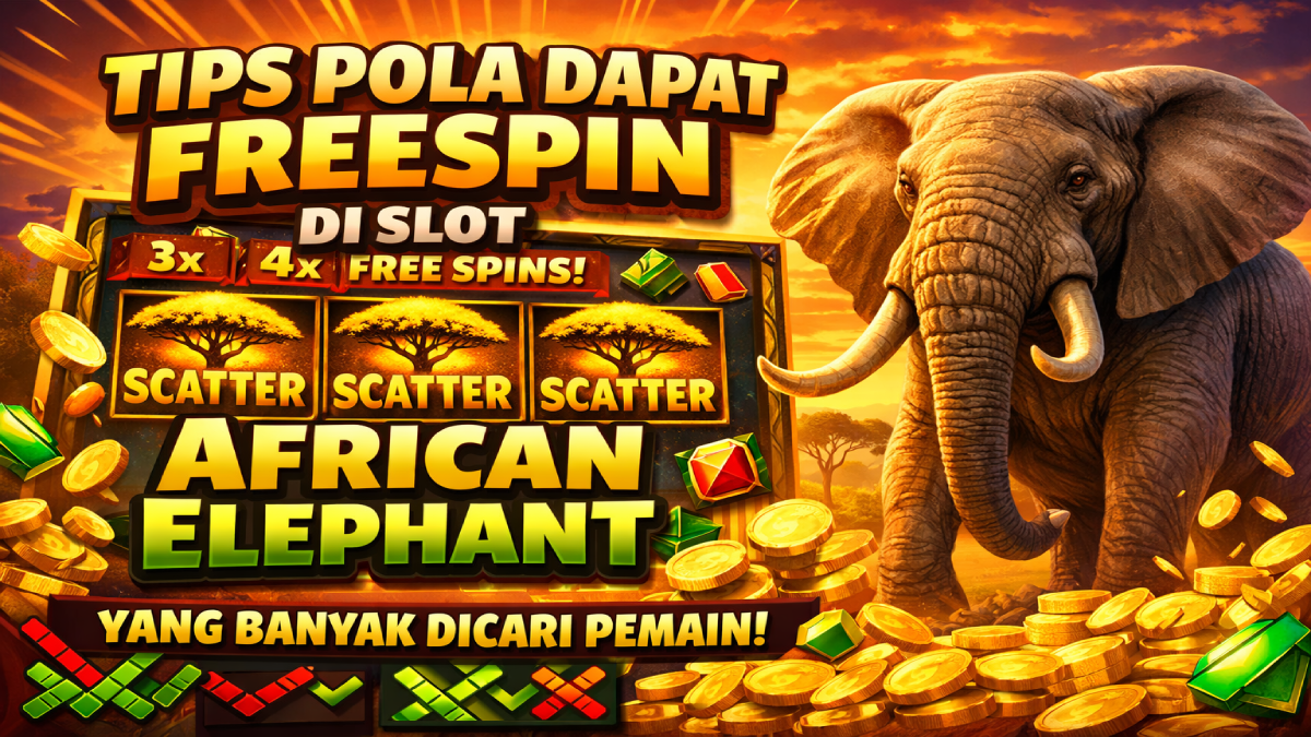 Tips Pola Dapat FreeSpin di Slot African Elephant yang Banyak Dicari Pemain