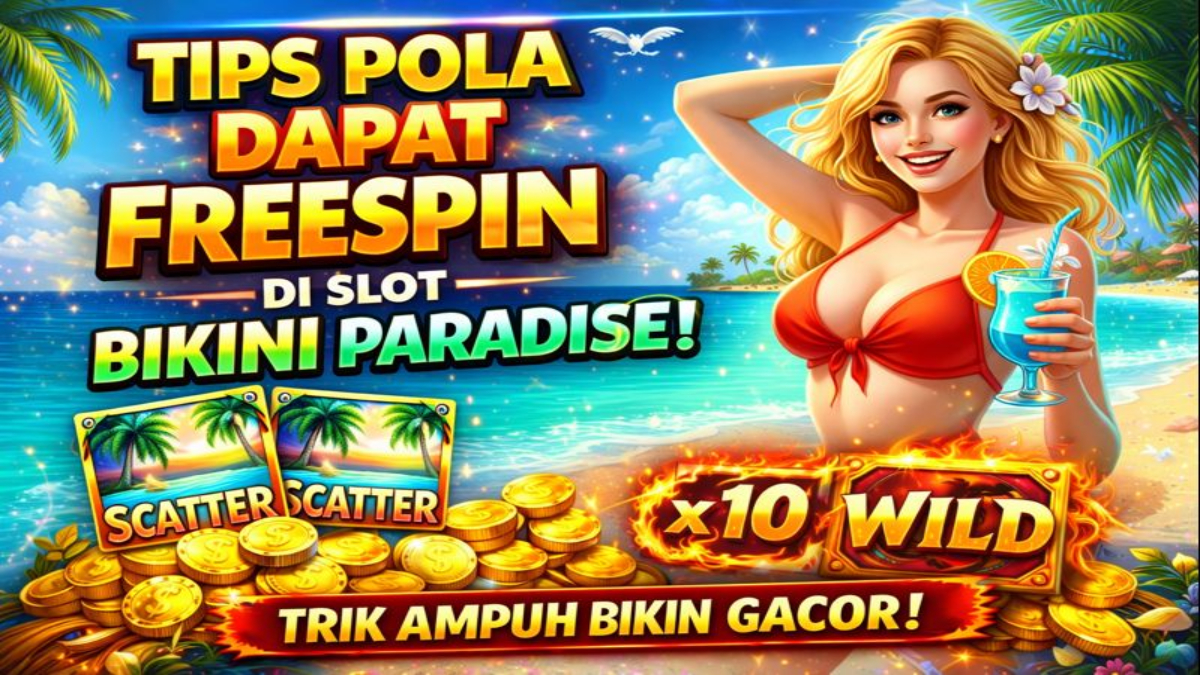 Tips Pola Dapat FreeSpin di Slot Bikini Paradise yang Wajib Dicoba Pemain