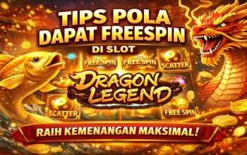 Tips Pola Dapat FreeSpin di Slot Dragon Legend: Cara Efektif Tingkatkan Kemenangan