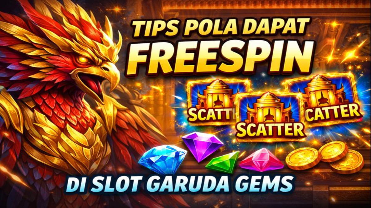 Tips Pola Dapat FreeSpin di Slot Garuda Gems: Strategi Cerdas untuk Maksimalkan Kemenangan