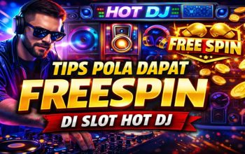 Tips Pola Dapat FreeSpin di Slot Hot DJ: Strategi Lengkap untuk Pemula dan Pro