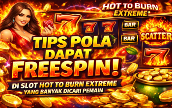 Tips Pola Dapat FreeSpin di Slot Hot to Burn Extreme yang Banyak Dicari Pemain