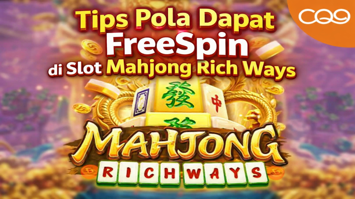 Tips Pola Dapat FreeSpin di Slot Mahjong Rich Ways: Strategi Ampuh untuk Menang Lebih Banyak