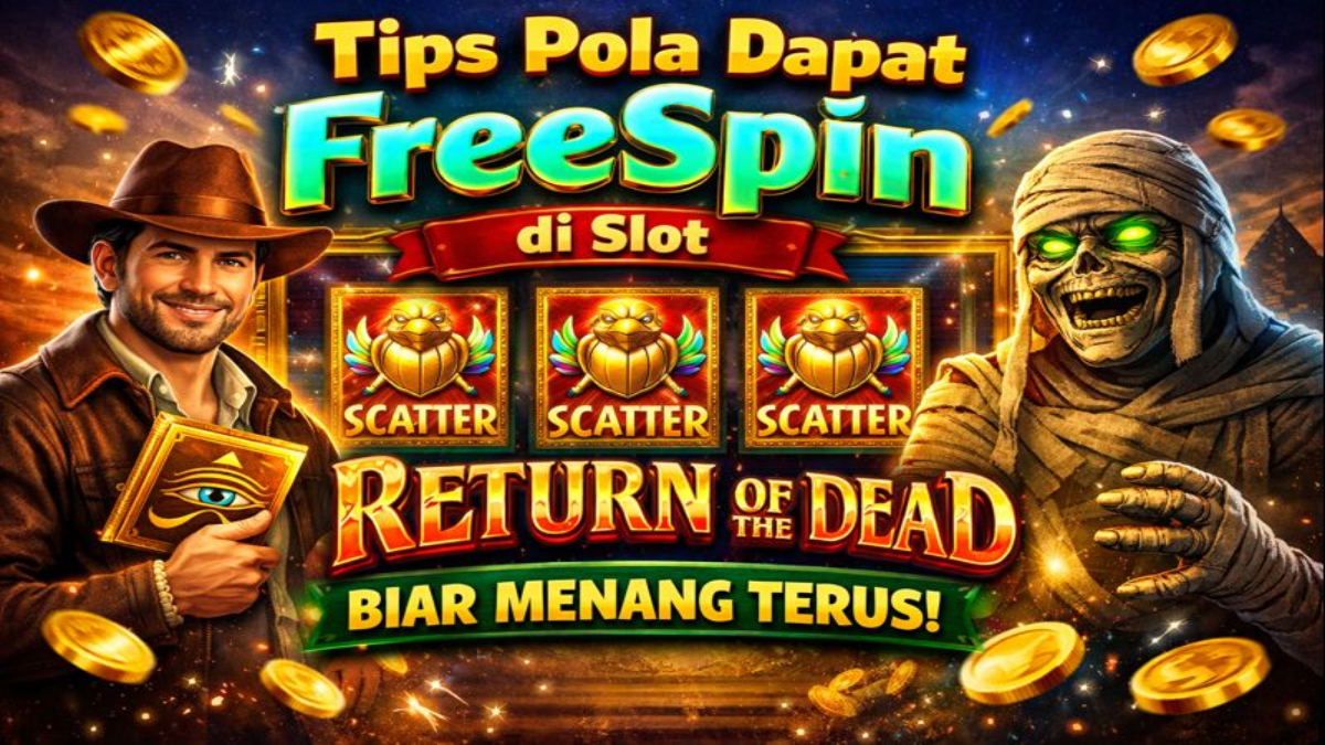 Tips Pola Dapat FreeSpin di Slot Return of The Dead, Biar Menang Terus!