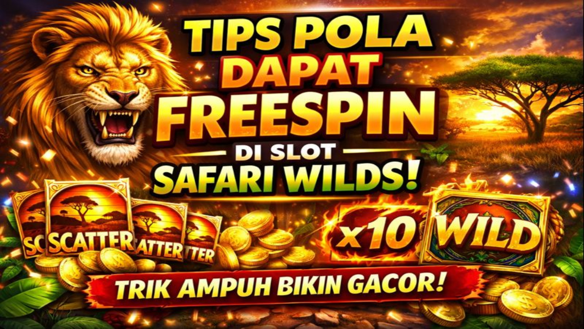 Tips Pola Dapat FreeSpin di Slot Safari Wilds, Strategi Pemain Agar Peluang Menang Lebih Besar