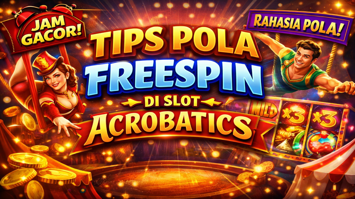 Tips Pola Freespin di Slot Acrobatics yang Banyak Dicari Pemain Online