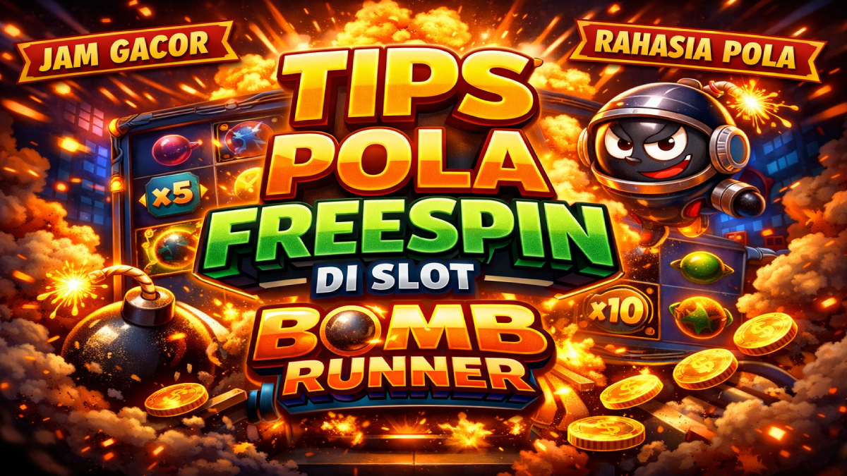 Tips Pola Freespin di Slot Bomb Runner Jadi Sorotan Pemain Game Digital