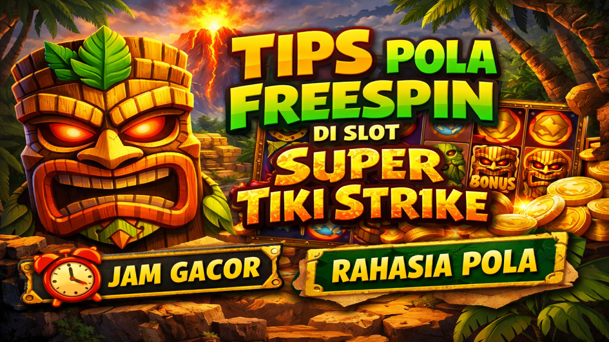 Tips Pola Freespin di Slot Super Tiki Strike Jadi Perbincangan Pemain Online