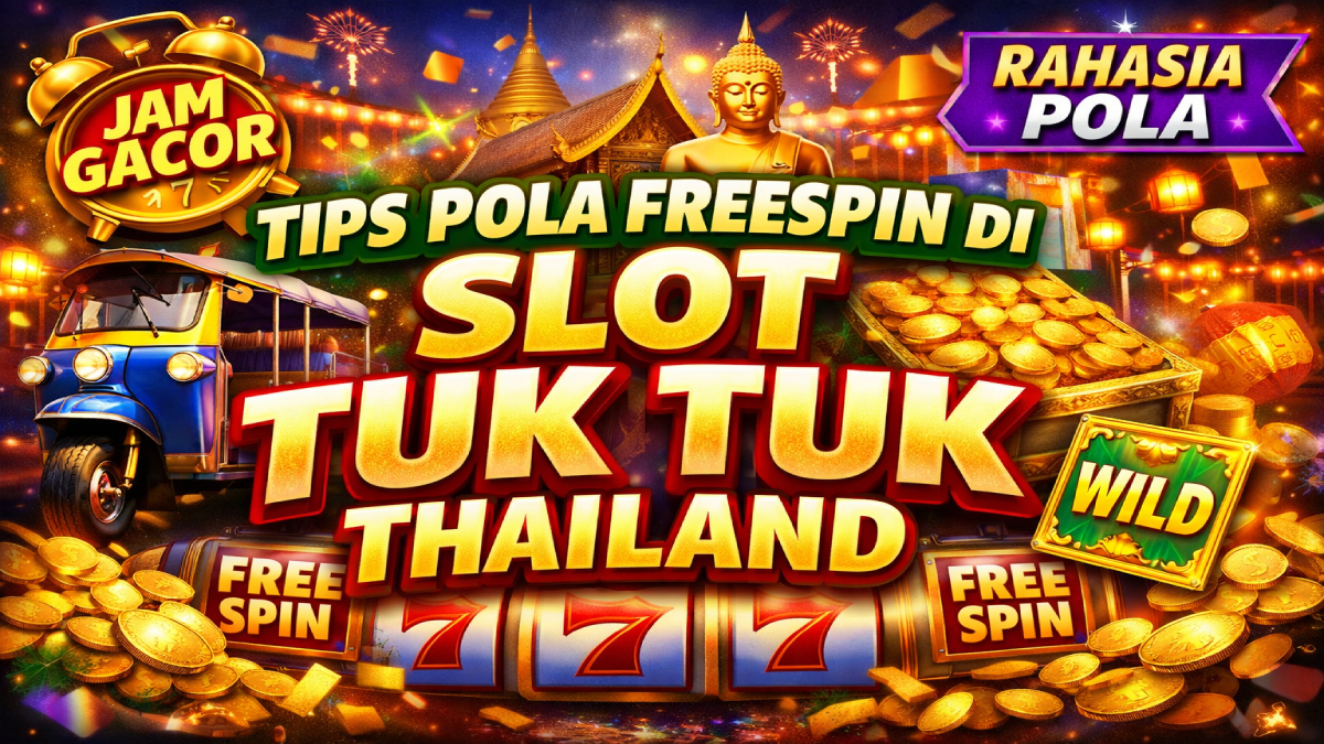 Tips Pola Freespin di Slot Tuk Tuk Thailand Jadi Perbincangan Komunitas Game Online