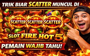 Trik Biar Scatter Muncul di Slot Fire Hot 5, Pemain Wajib Tahu!