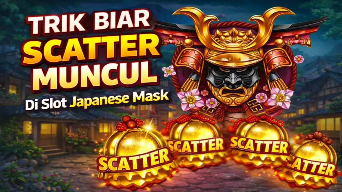 Trik Biar Scatter Muncul di Slot Japanese Mask, Ini Strategi yang Banyak Dicari Pemain
