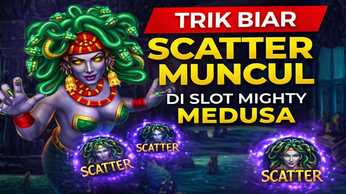 Trik Biar Scatter Muncul di Slot Mighty Medusa, Simak Strategi yang Banyak Dicari Pemain