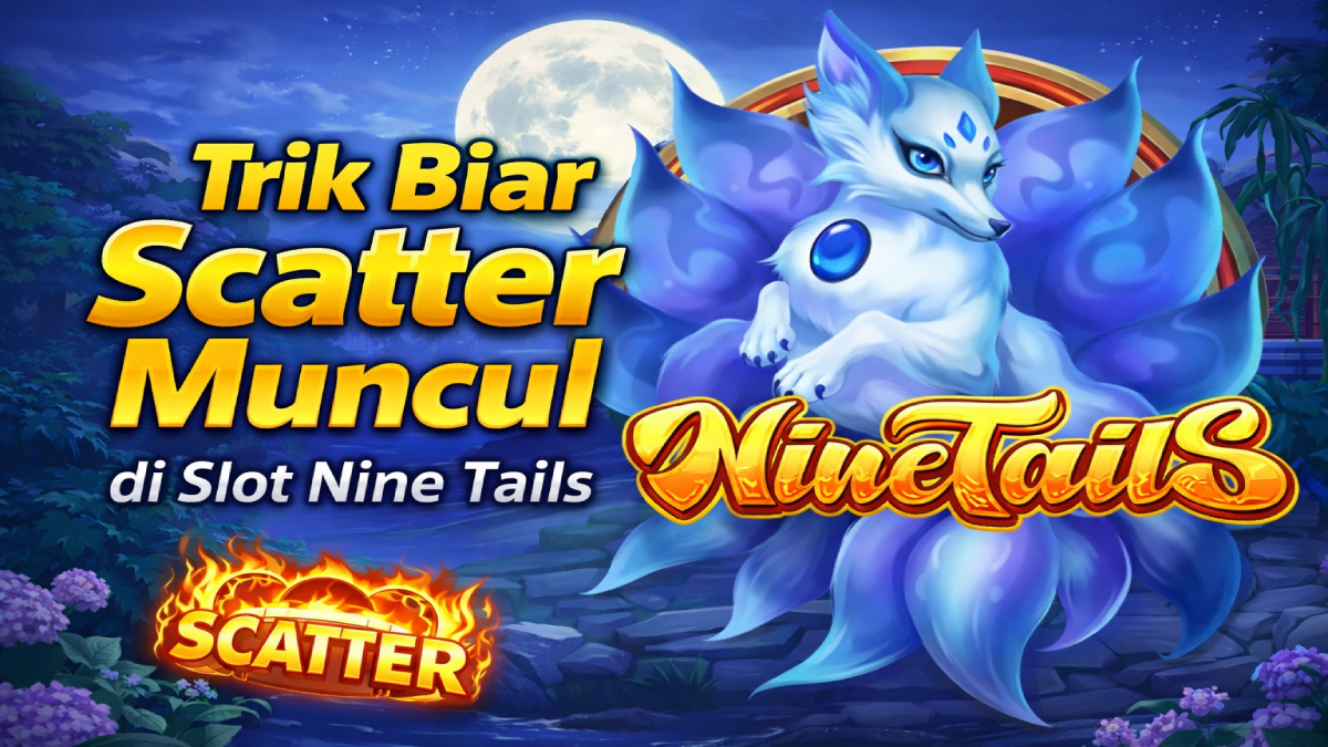 Trik Biar Scatter Muncul di Slot Nine Tails, Tingkatkan Peluang Menangmu!