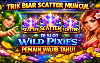 Trik Biar Scatter Muncul di Slot Wild Pixies, Pemain Wajib Tahu!