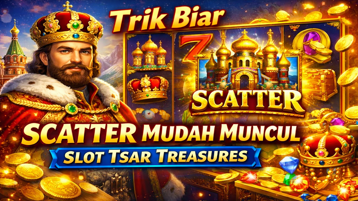 Trik Biar Scatter Mudah Muncul Slot Tsar Treasures, Pemain Wajib Tahu!
