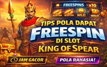 Tips Pola Dapat FreeSpin di Slot King of Spear Hari Ini, Pemain Wajib Tahu!