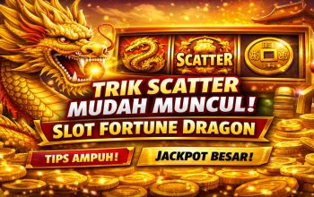 Trik Scatter Mudah Muncul Slot Fortune Dragon, Strategi Terbaru yang Banyak Dicari Pemain