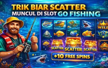 Trik Biar Scatter Muncul di Slot Go Fishing, Strategi Bermain yang Banyak Dicoba Pemain