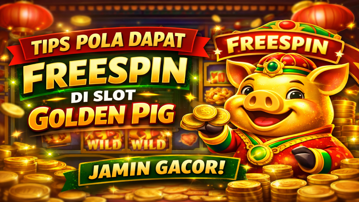 Tips Pola Dapat FreeSpin di Slot Golden Pig