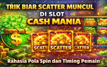 Trik Biar Scatter Muncul di Slot Cash Mania, Pemain Banyak Mencoba Pola Ini
