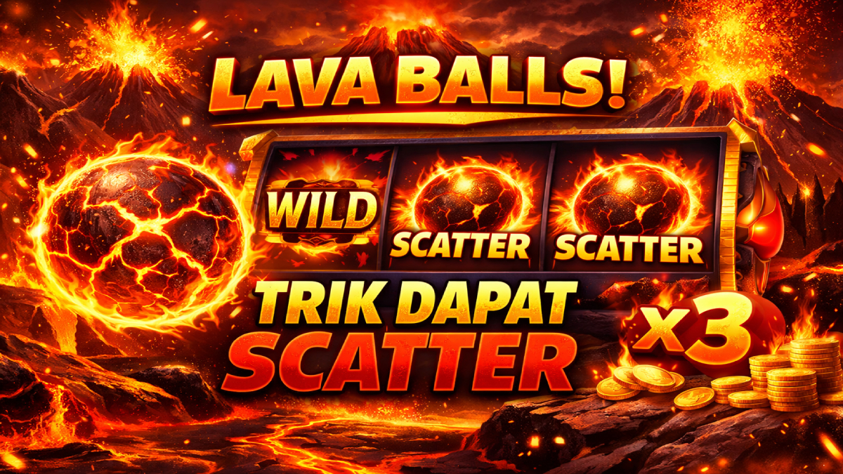 Trik Mudah Dapat Scatter Slot Lava Balls, Pemain Wajib Tahu