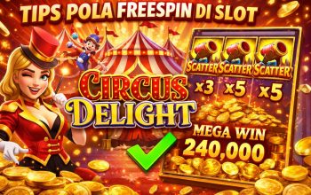 Tips Pola Freespin Slot Circus Delight: Panduan Lengkap untuk Menang Maksimal