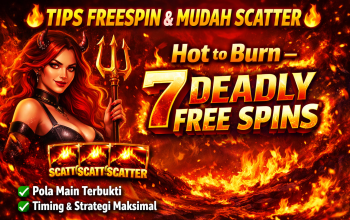 Tips FreeSpin dan Mudah Scatter Hot to Burn – 7 Deadly Free Spins Jadi Incaran Pemain Saat Ini